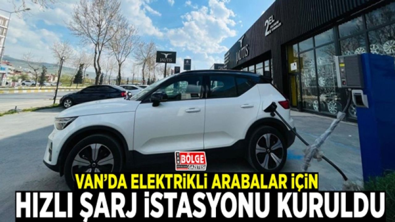 Van’da elektrikli arabalar için hızlı şarj istasyonu kuruldu