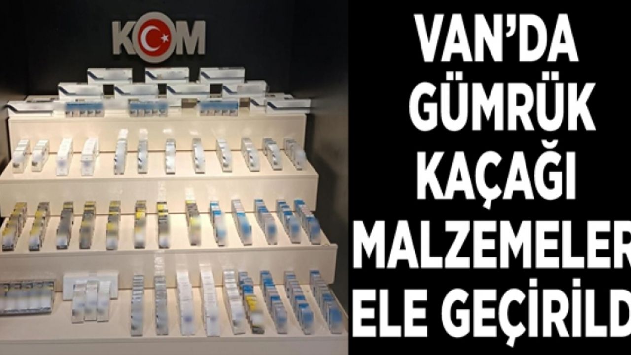 Van’da gümrük kaçağı malzemeler ele geçirildi