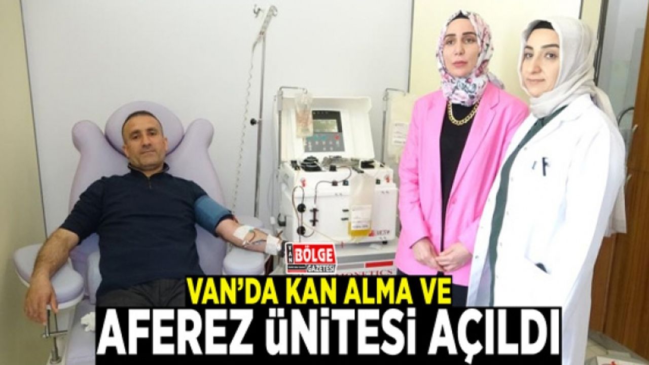 Van’da Kan Alma ve Aferez Ünitesi açıldı