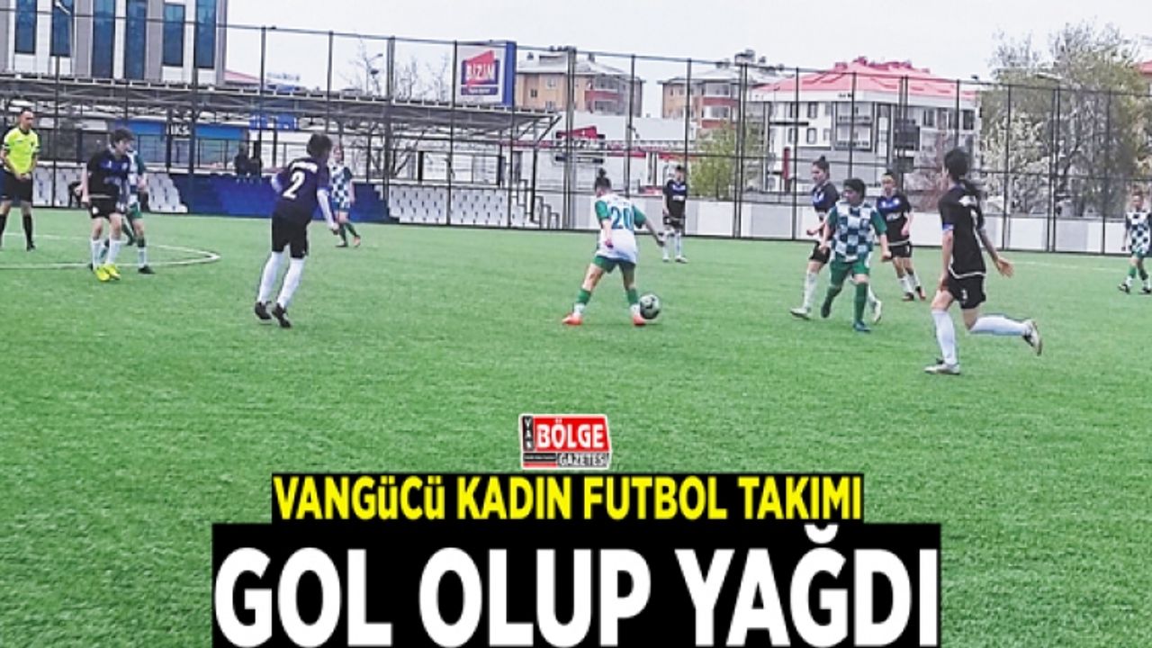 Vangücü Kadın Futbol Takımı gol olup yağdı