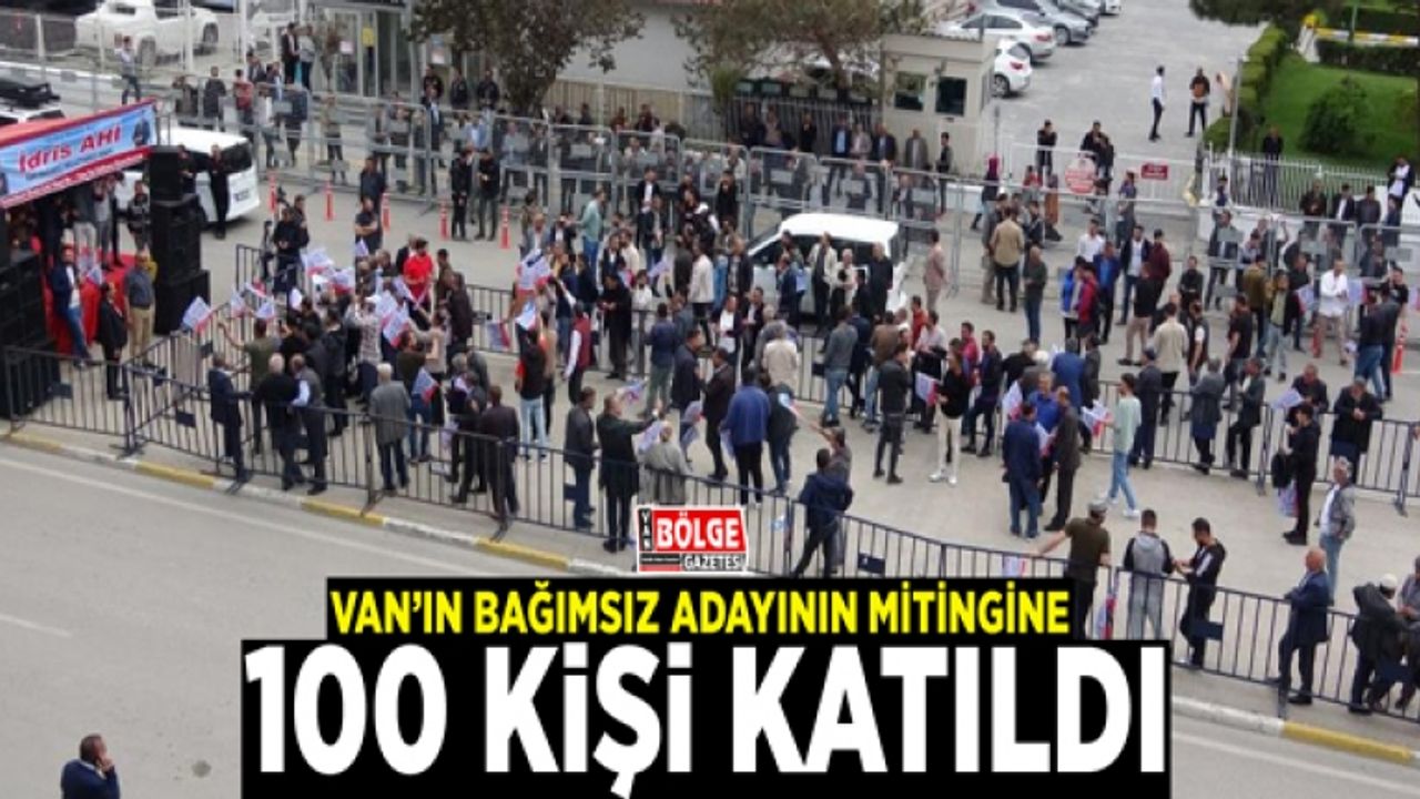 Van’ın bağımsız adayının mitingine 100 kişi katıldı