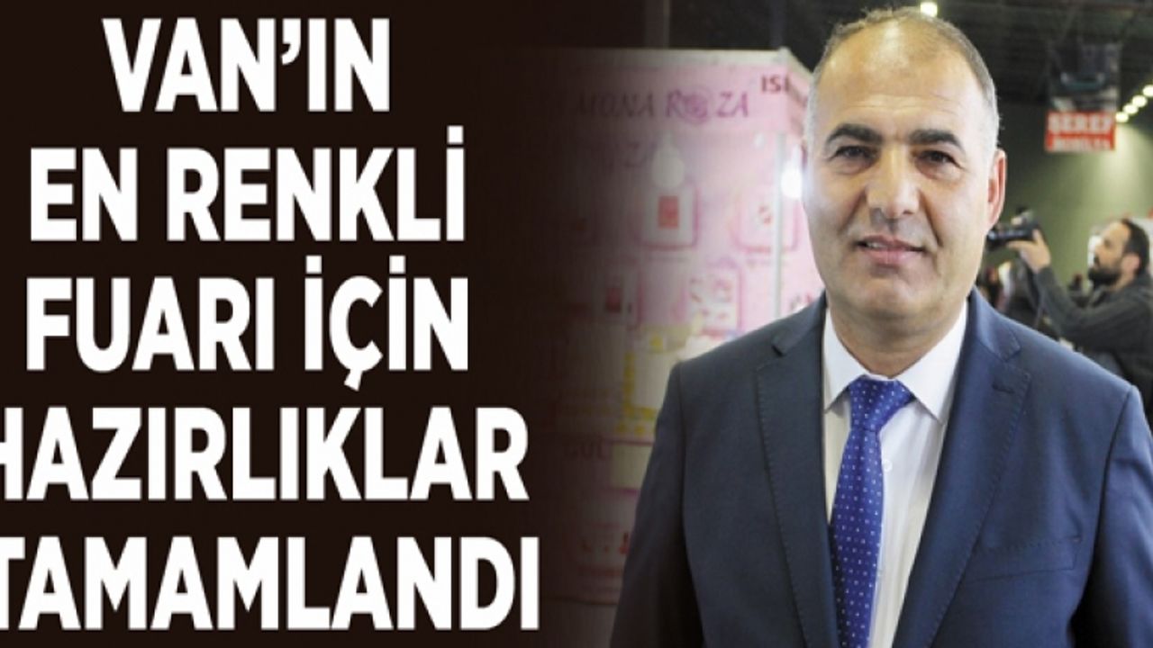 Van’ın en renkli fuarı için hazırlıklar tamamlandı