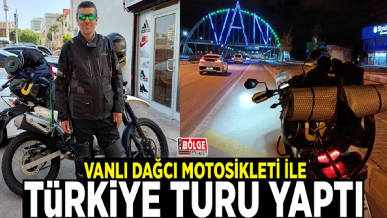Vanlı dağcı motosikleti ile Türkiye turu yaptı