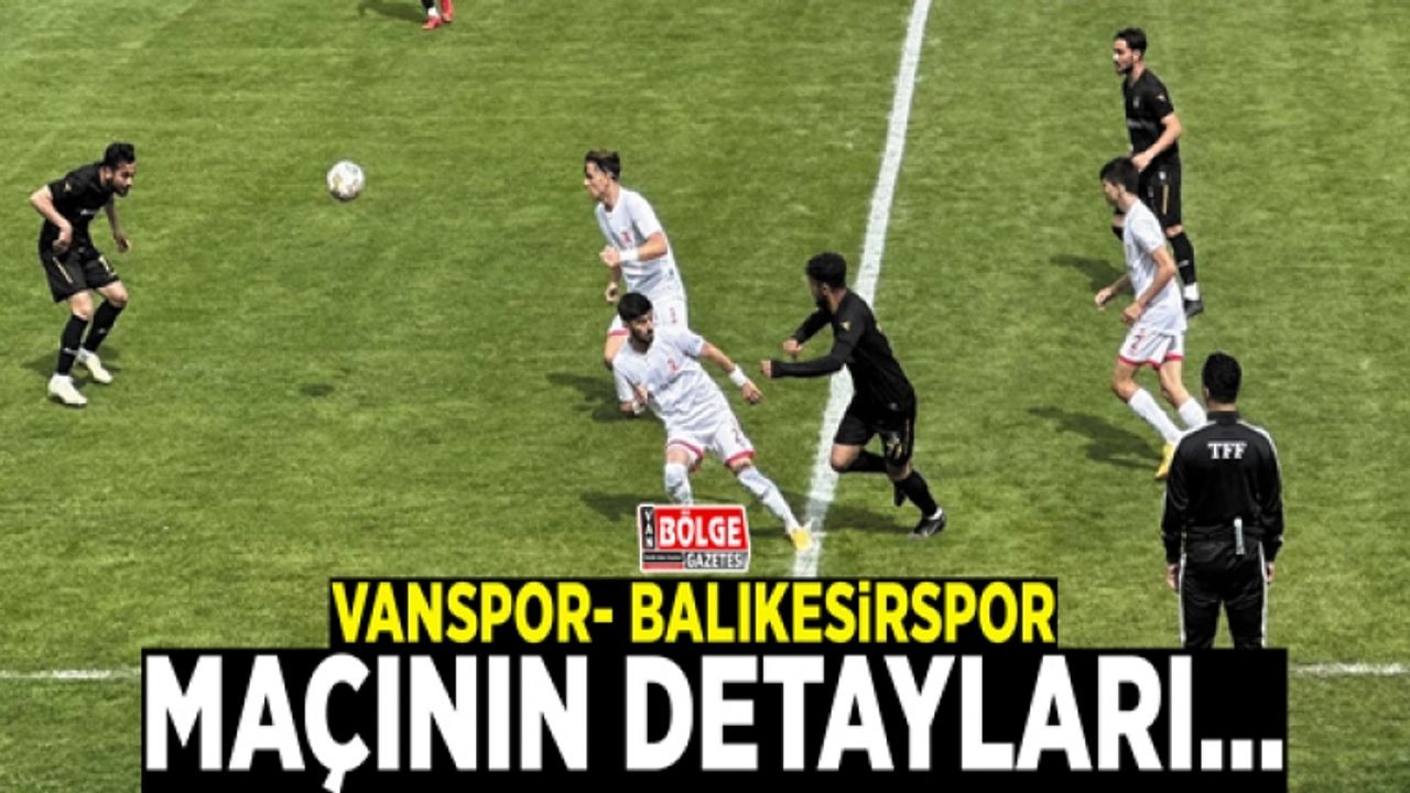 Vanspor- Balıkesirspor maçının detayları…