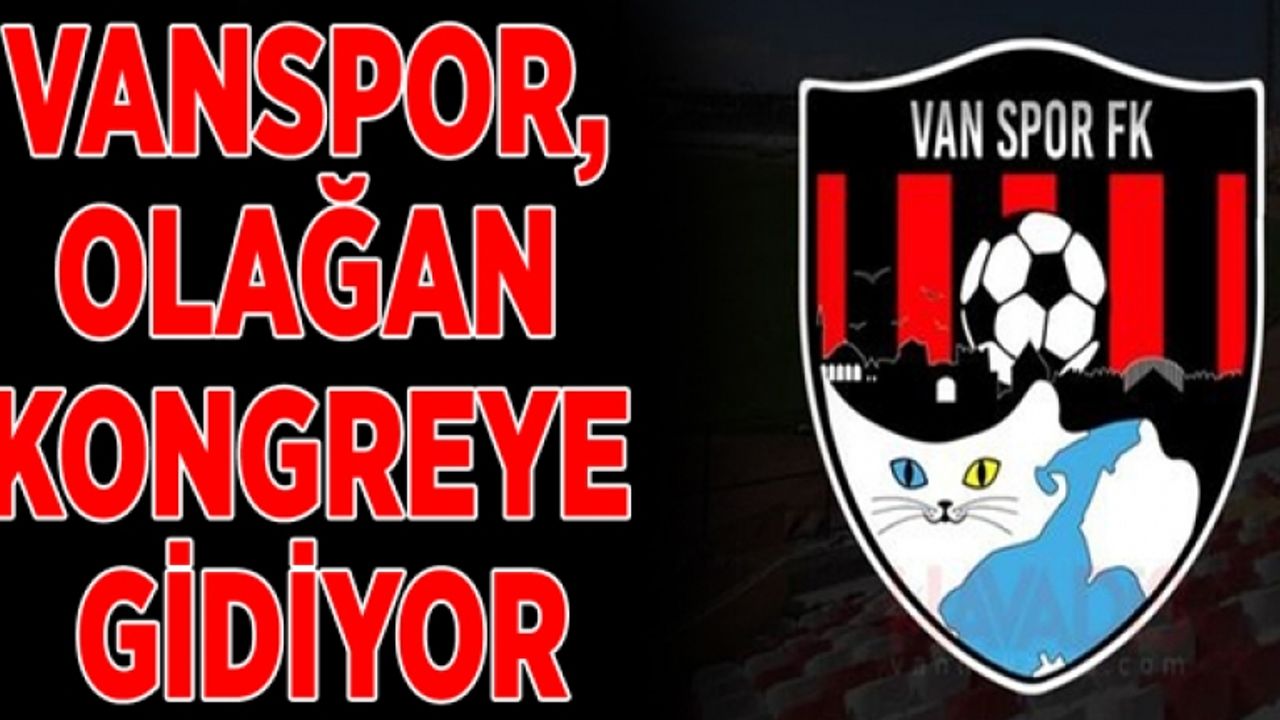 Vanspor, olağan kongreye gidiyor