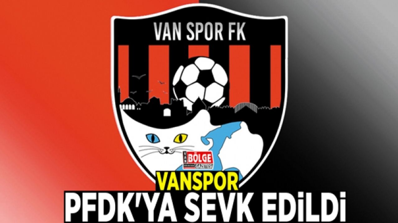 Vanspor, PFDK'ya sevk edildi