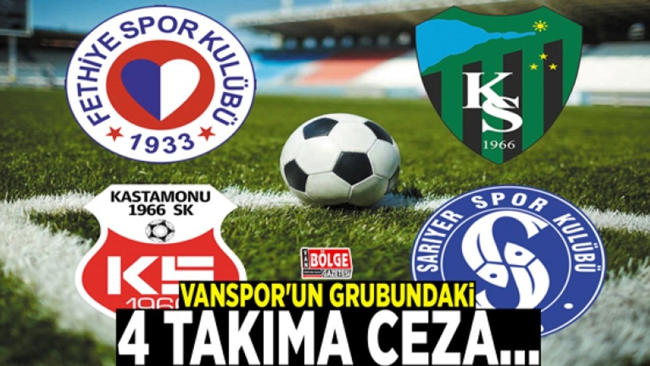 Vanspor'un grubundaki 4 takıma ceza…