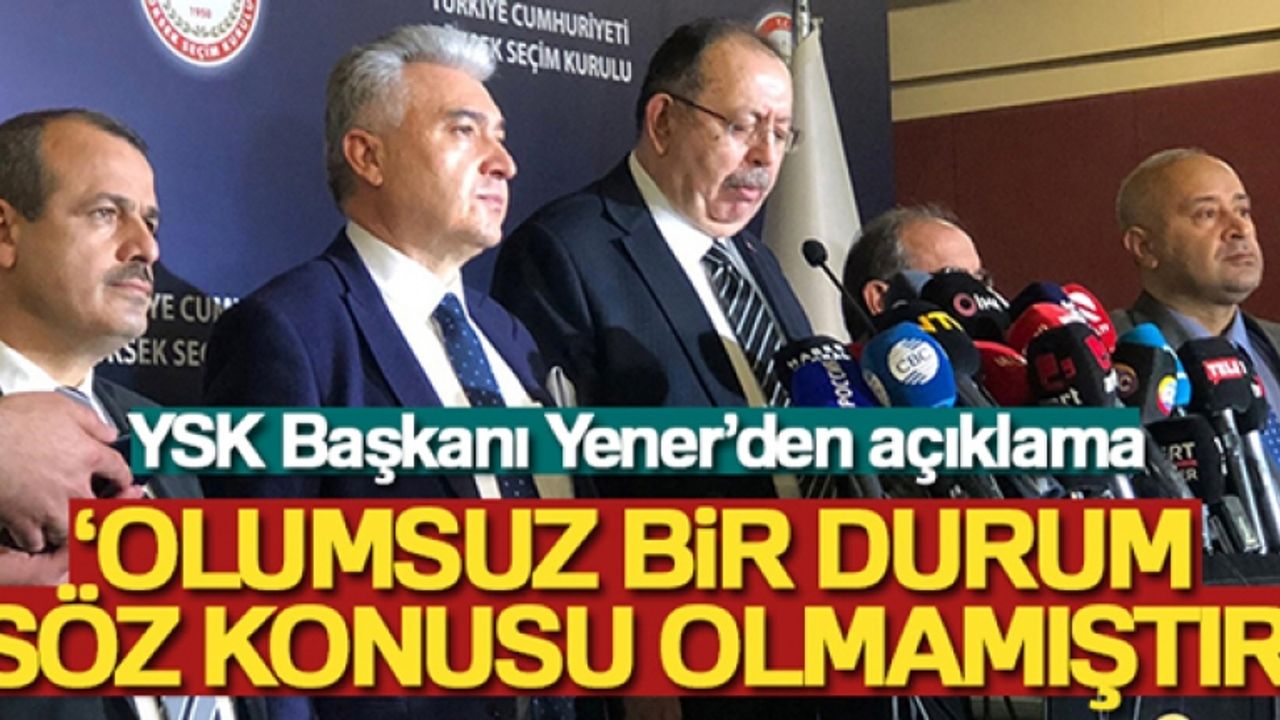 YSK Başkanı Yener: 'İkinci tur oy verme süreci sona ermiştir, herhangi olumsuz bir durum söz konusu olmamıştır'