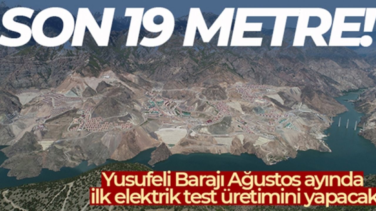 Yusufeli Barajı Ağustos ayında ilk elektrik test üretimini yapacak