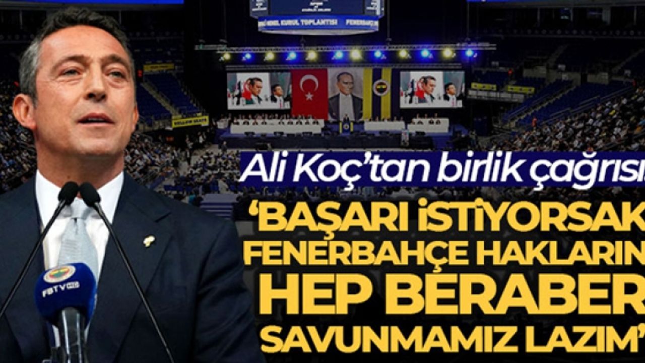 Ali Koç: 'Başarı istiyorsak Fenerbahçe haklarını hep beraber savunmamız lazım'