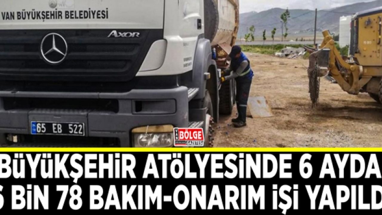 Büyükşehir atölyesinde 6 ayda 6 bin 78 bakım-onarım işi yapıldı