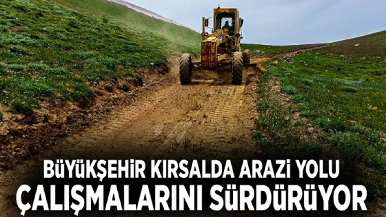 Büyükşehir kırsalda arazi yolu çalışmalarını sürdürüyor