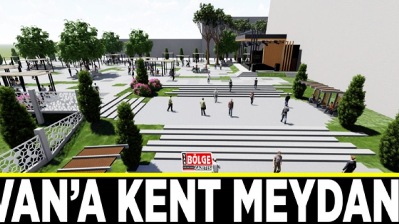 Büyükşehir Van’a kent meydanı kazandırıyor