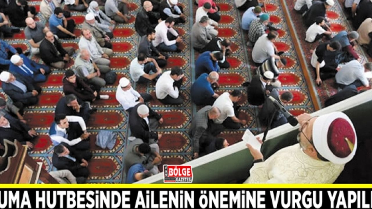 Cuma hutbesinde ailenin önemine vurgu yapıldı