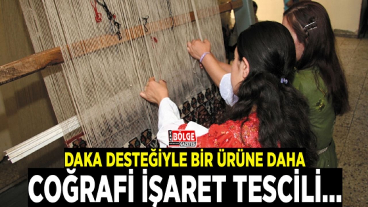 DAKA desteğiyle bir ürüne daha coğrafi işaret tescili…