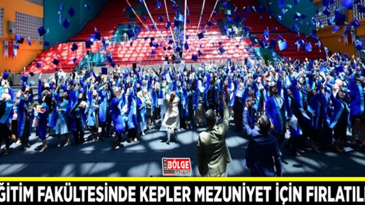 Eğitim fakültesinde kepler mezuniyet için fırlatıldı