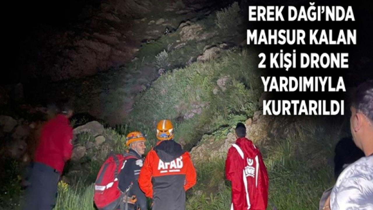 Erek Dağı’nda mahsur kalan 2 kişi drone yardımıyla kurtarıldı