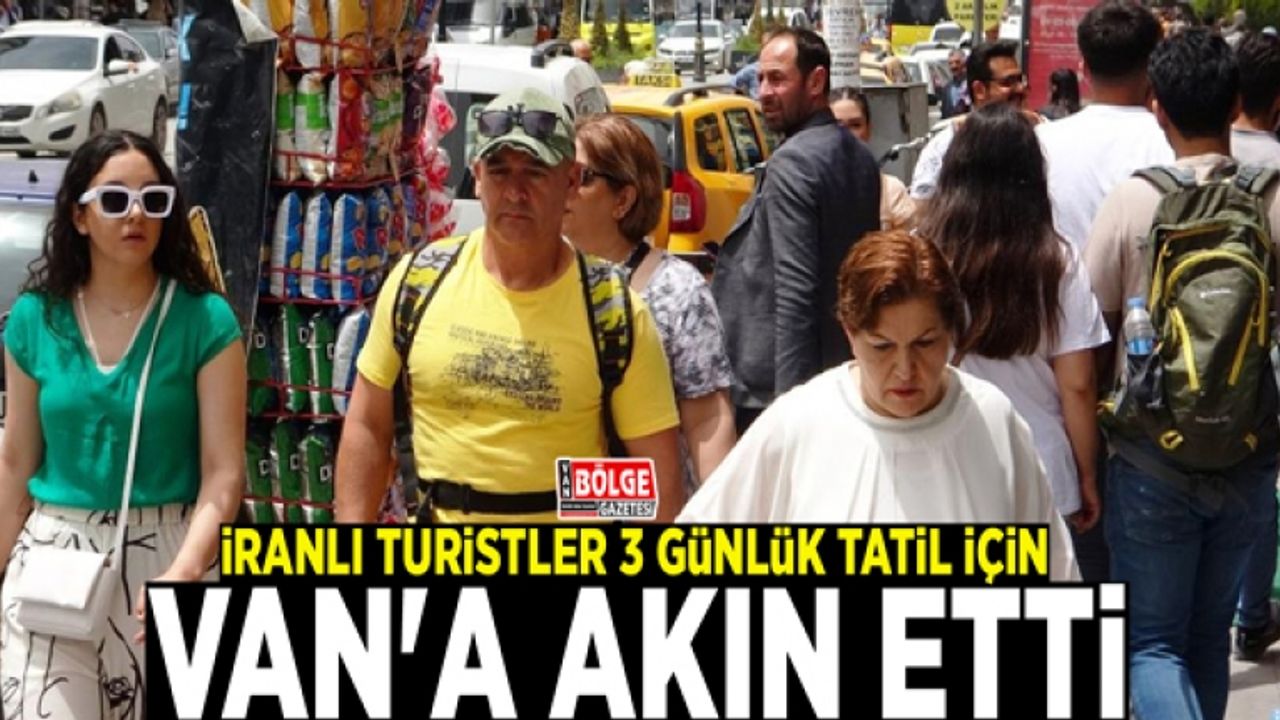 İranlı turistler 3 günlük tatil için Van'a akın etti