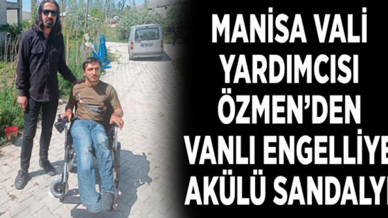 Manisa Vali Yardımcısı Özmen’den Vanlı engelliye akülü sandalye