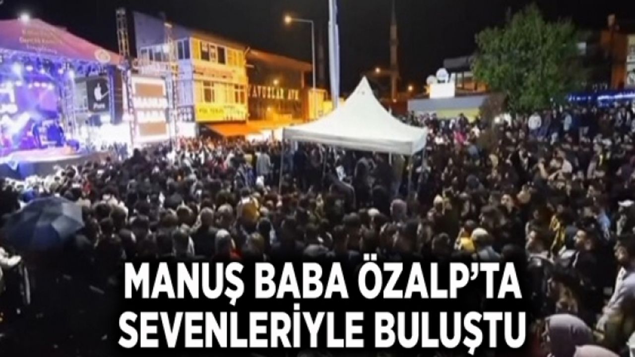 Manuş Baba Özalp'ta sevenleriyle buluştu