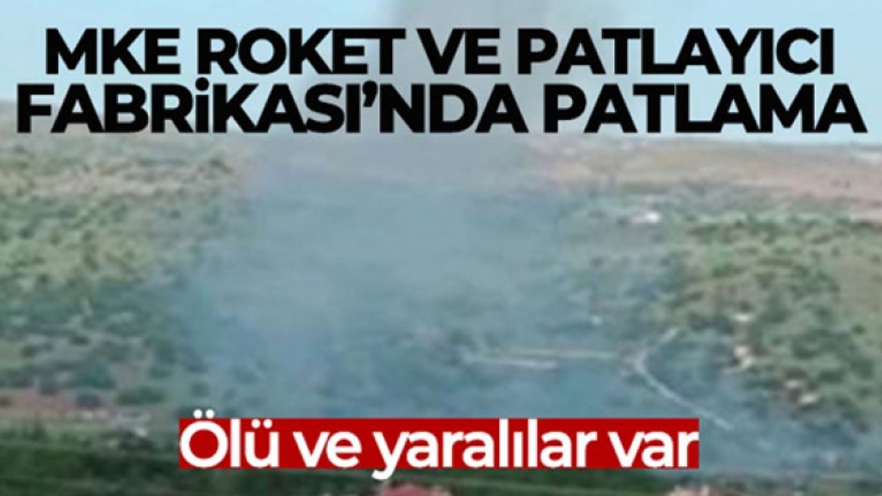 MKE roket ve patlayıcı fabrikasında patlama meydana geldi: Ölü ve yaralılar var