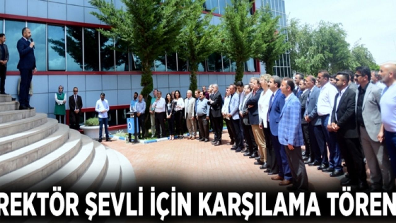 Rektör Şevli için karşılama töreni
