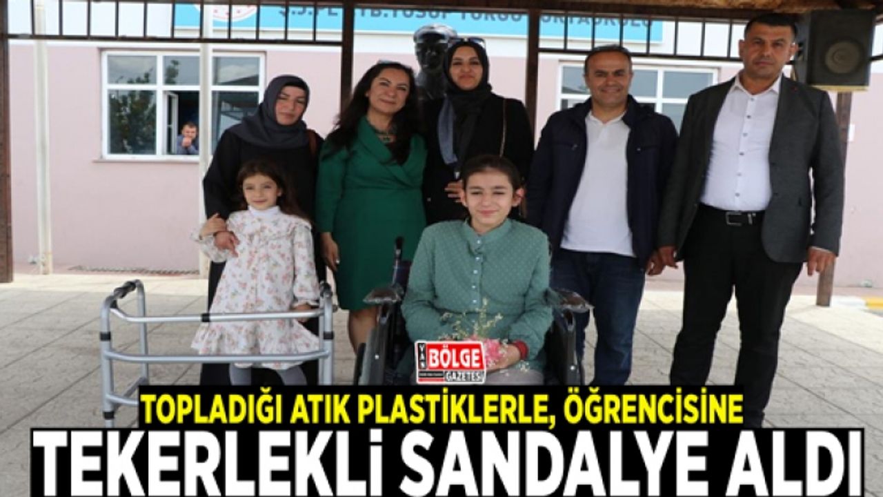 Topladığı atık plastiklerle, öğrencisine tekerlekli sandalye aldı