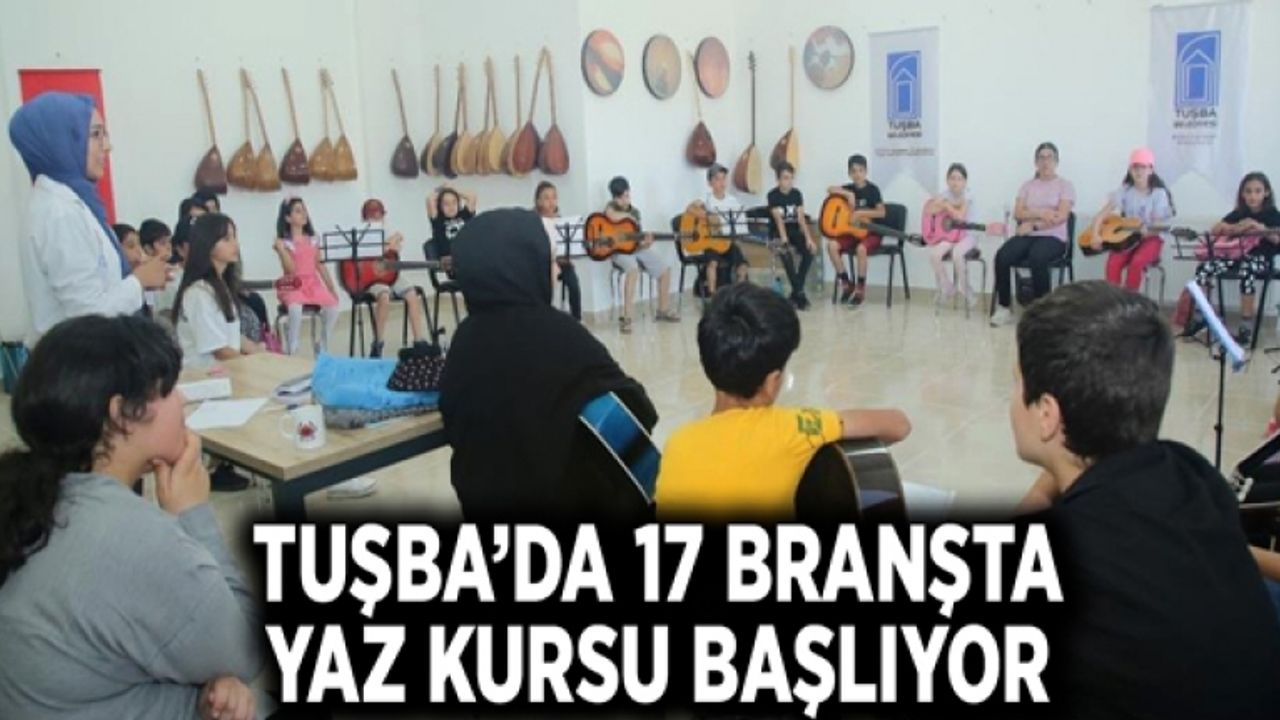 Tuşba’da 17 branşta yaz kursu başlıyor