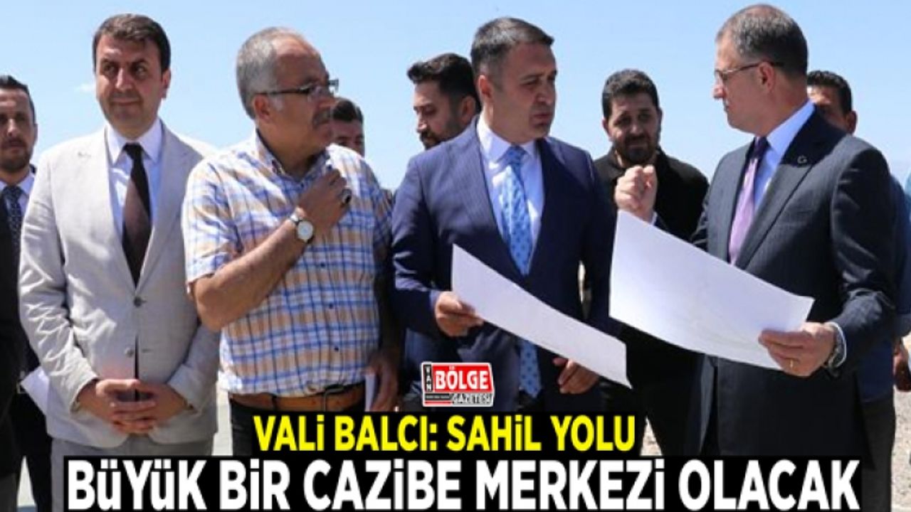Vali Balcı: Sahil Yolu büyük bir cazibe merkezi olacak