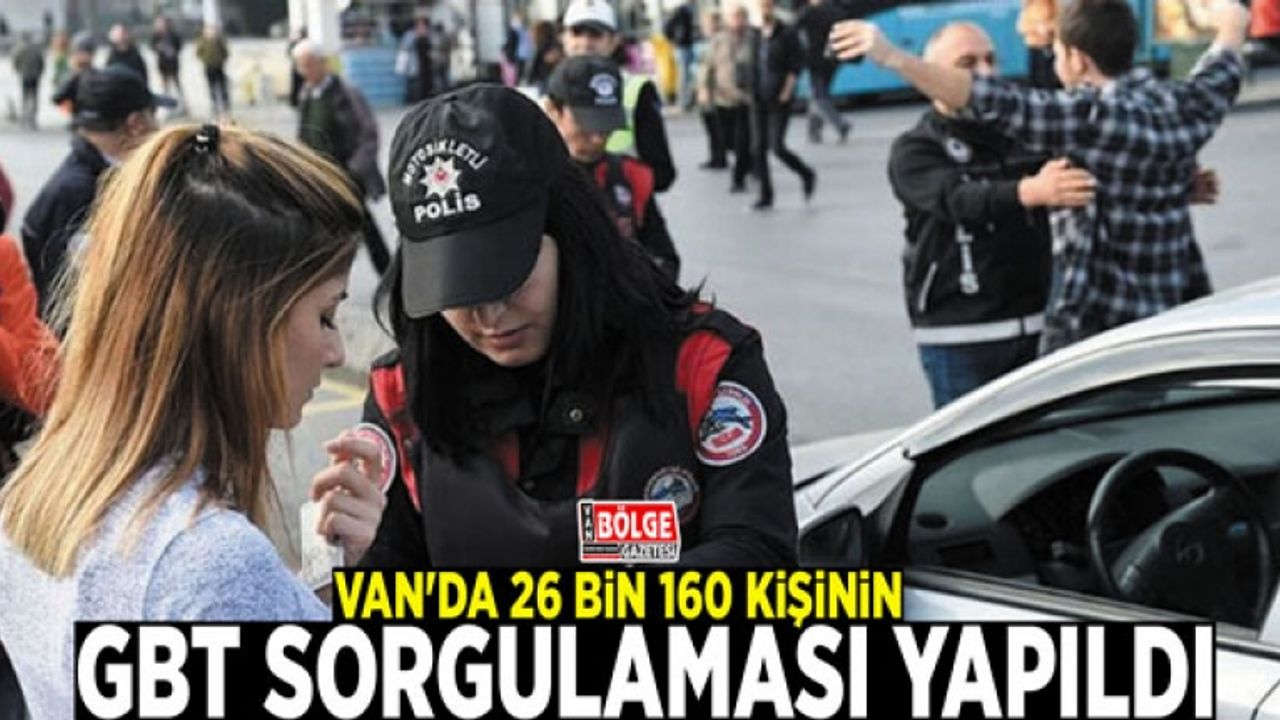 Van'da 26 bin 160 kişinin GBT sorgulaması yapıldı