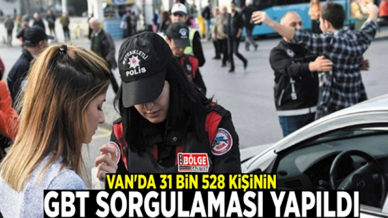 Van'da 31 bin 528 kişinin GBT sorgulaması yapıldı