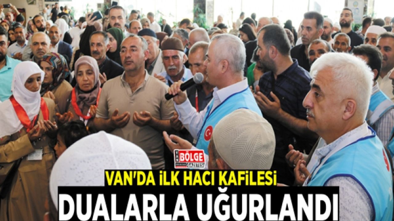Van'da ilk hacı kafilesi uğurlandı