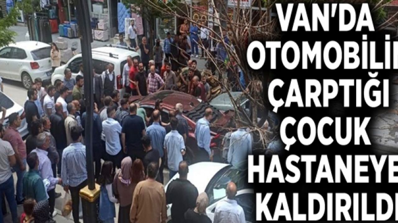 Van'da otomobilin çarptığı çocuk hastaneye kaldırıldı