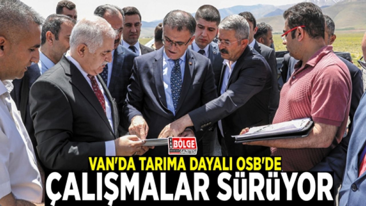 Van'da tarıma dayalı OSB'de çalışmalar sürüyor