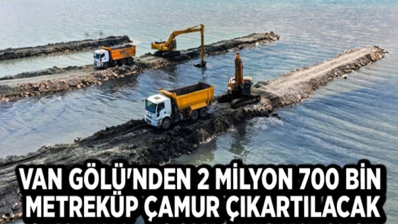 Van Gölü'nden 2 milyon 700 bin metreküp çamur çıkartılacak