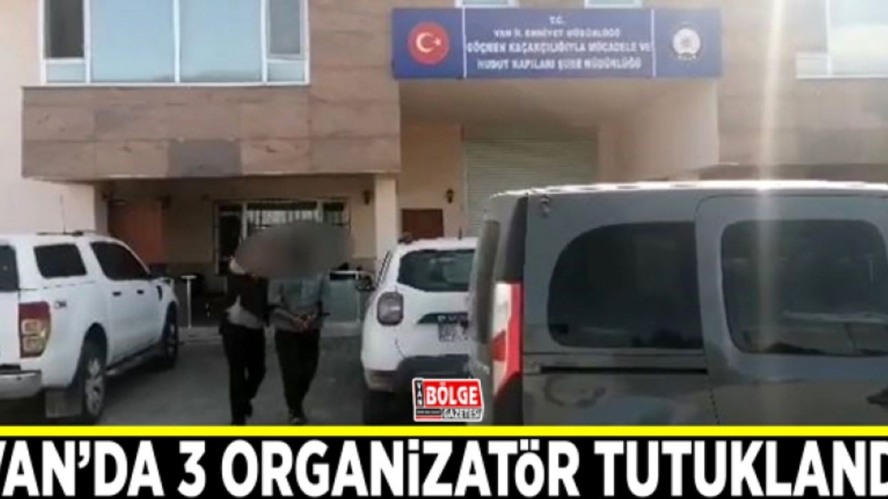 Van’da 3 organizatör tutuklandı