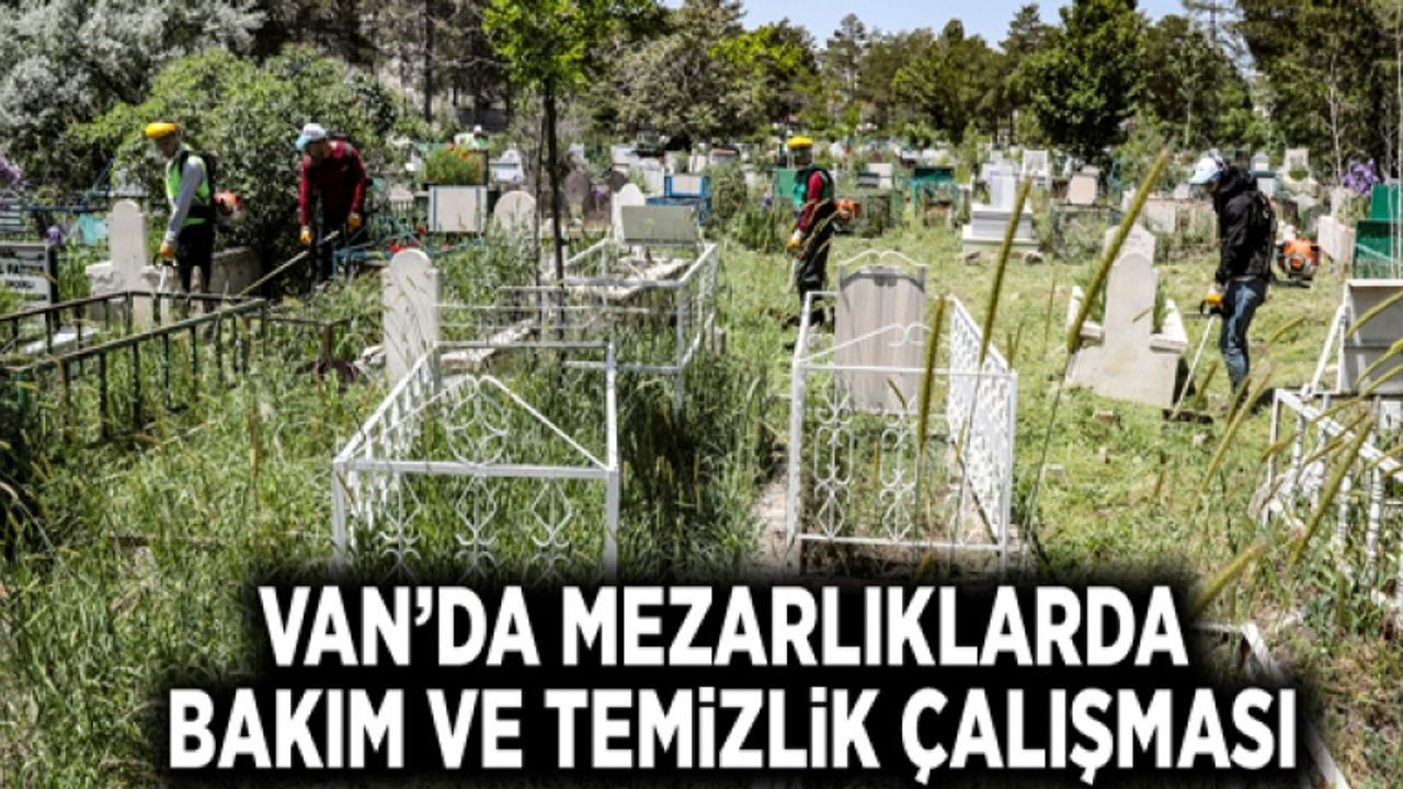 Van’da mezarlıklarda bakım ve temizlik çalışması