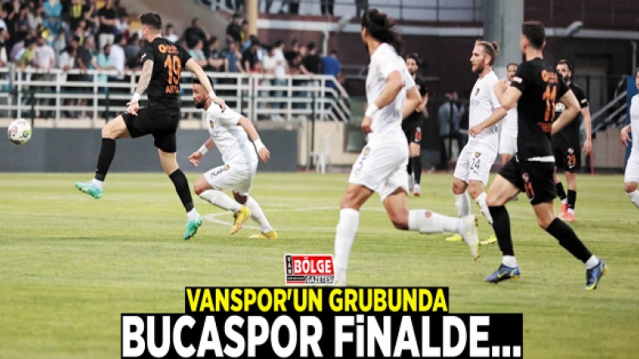 Vanspor'un grubunda Bucaspor finalde…