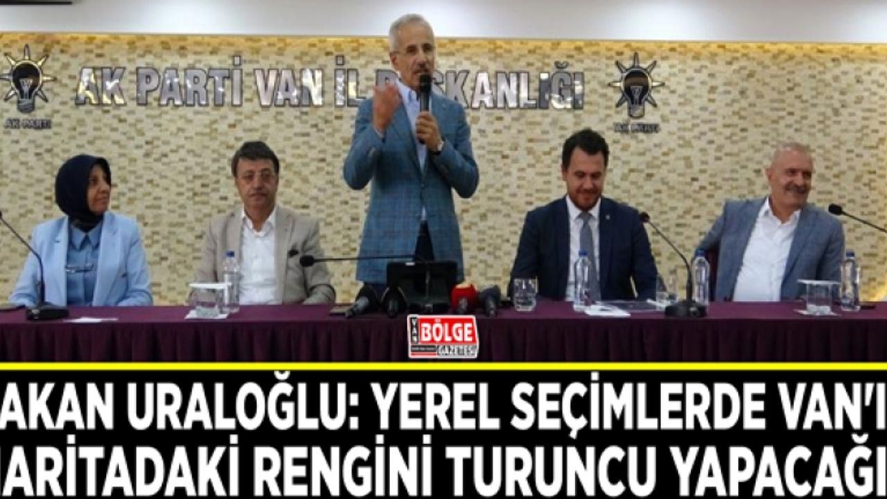 Bakan Uraloğlu: Yerel seçimlerde Van'ın haritadaki rengini turuncu yapacağız