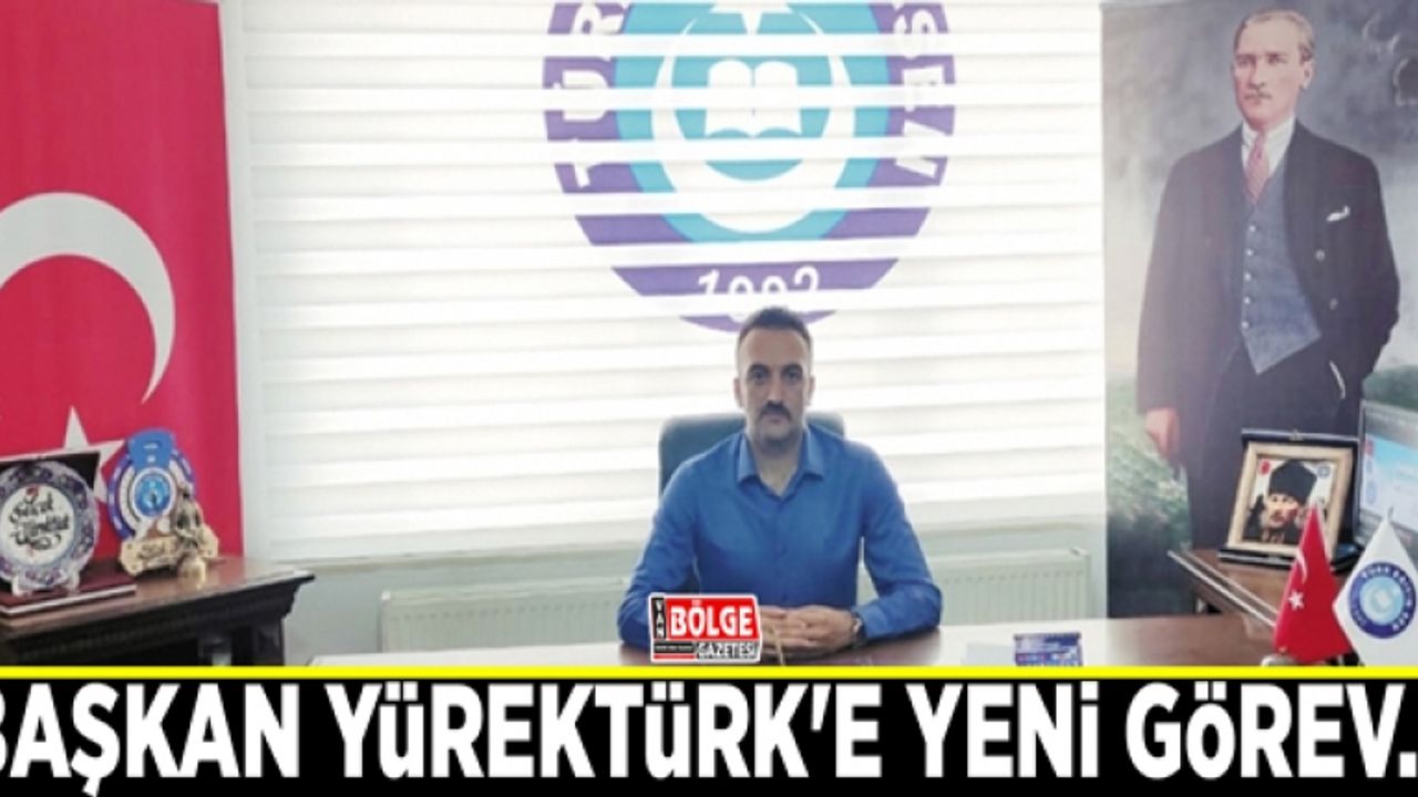 Başkan Yürektürk'e yeni görev…