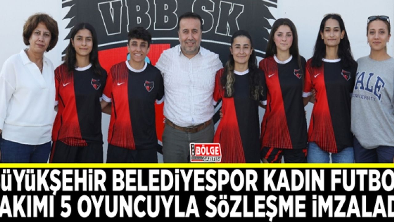 Büyükşehir Belediyespor Kadın Futbol Takımı 5 oyuncuyla sözleşme imzaladı