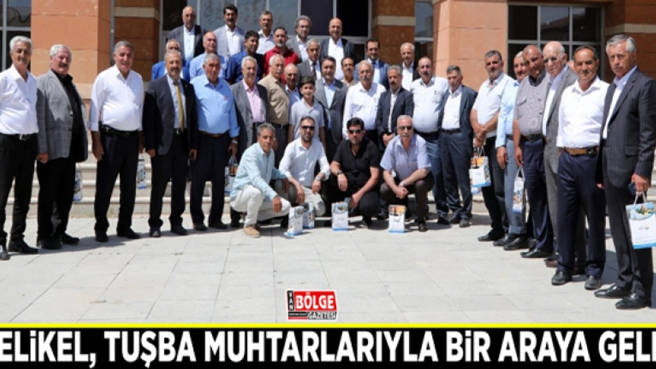 Çelikel, Tuşba muhtarlarıyla bir araya geldi