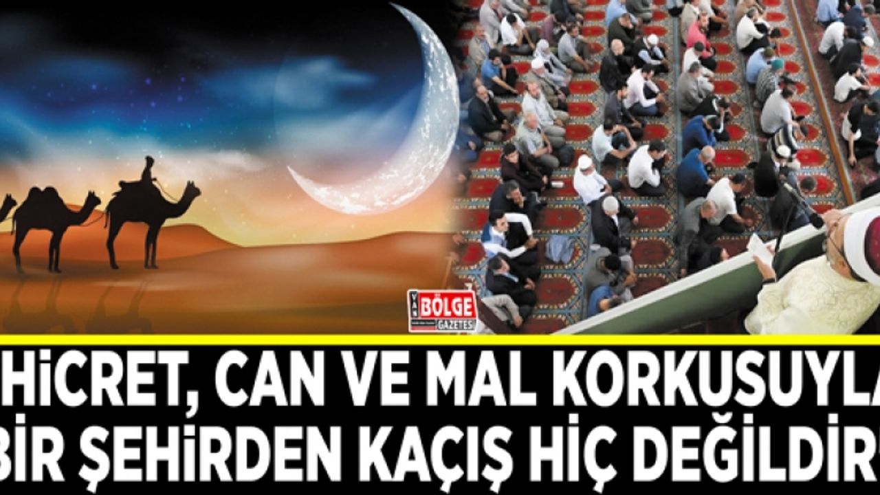 "Hicret, can ve mal korkusuyla bir şehirden kaçış değildir"