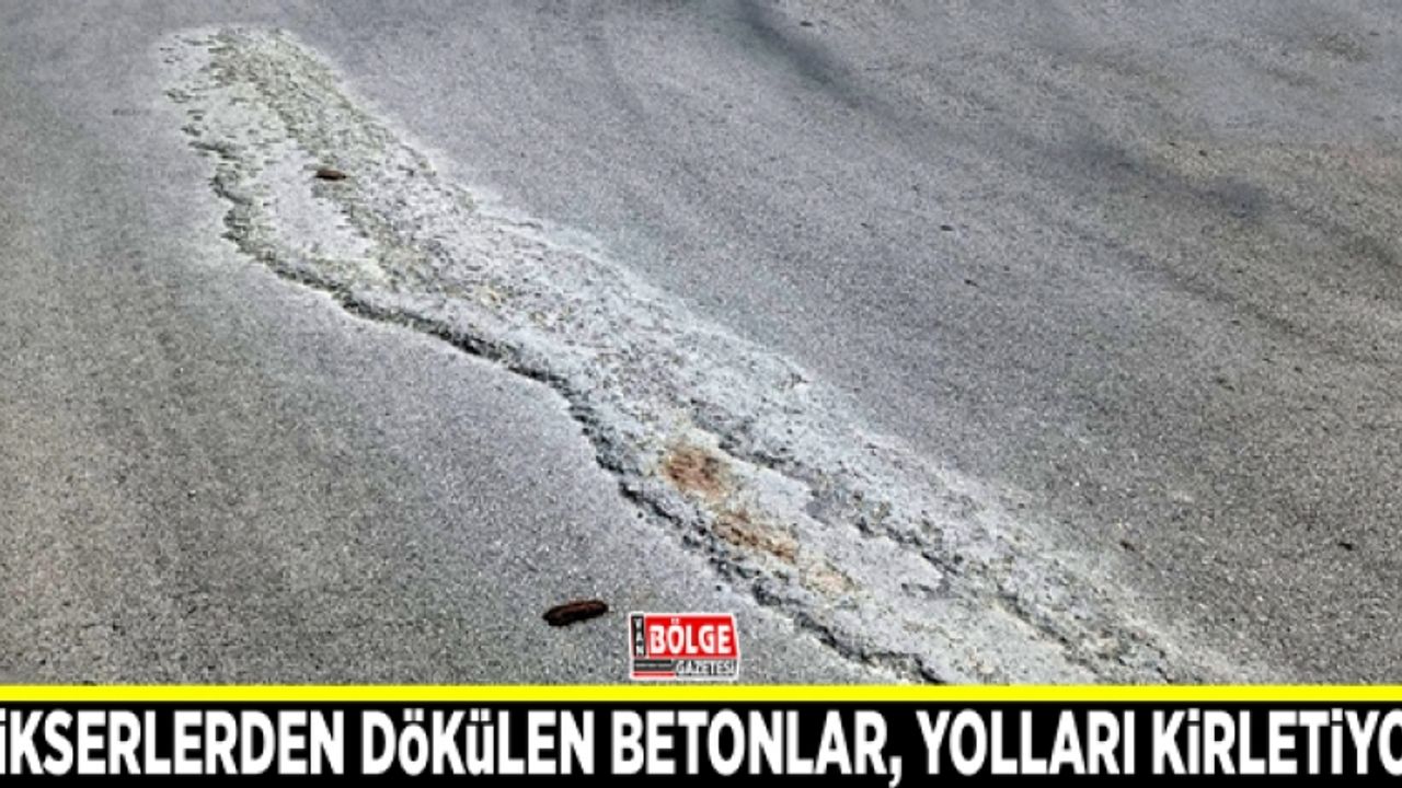 Mikserlerden dökülen betonlar, yolları kirletiyor