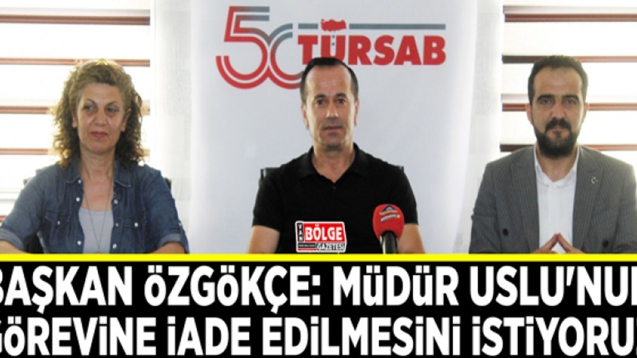 Özgökçe: Müdür Uslu'nun görevine iade edilmesini istiyoruz
