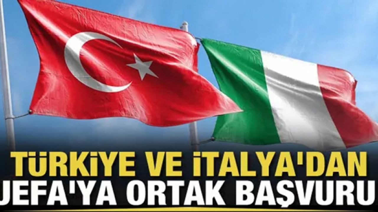 Türkiye ve İtalya'dan UEFA'ya ortak başvuru!