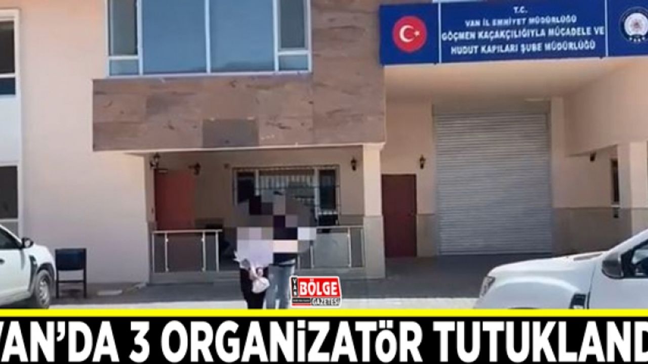 Van’da 3 organizatör tutuklandı
