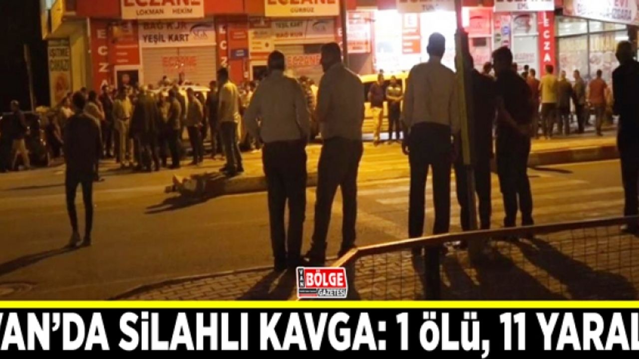 Van’da silahlı kavga: 1 ölü, 11 yaralı