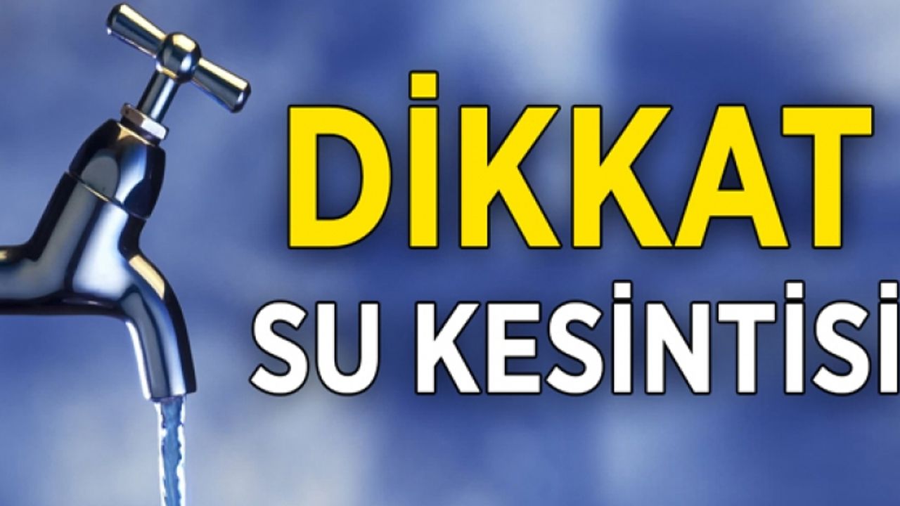 VASKİ’den zorunlu su kesintisi uyarısı