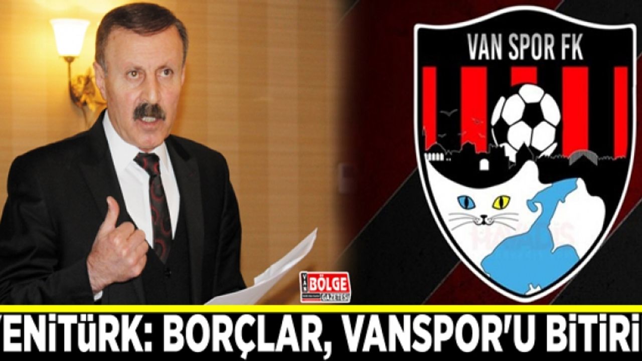 Yenitürk: Borçlar, Vanspor'u bitirir